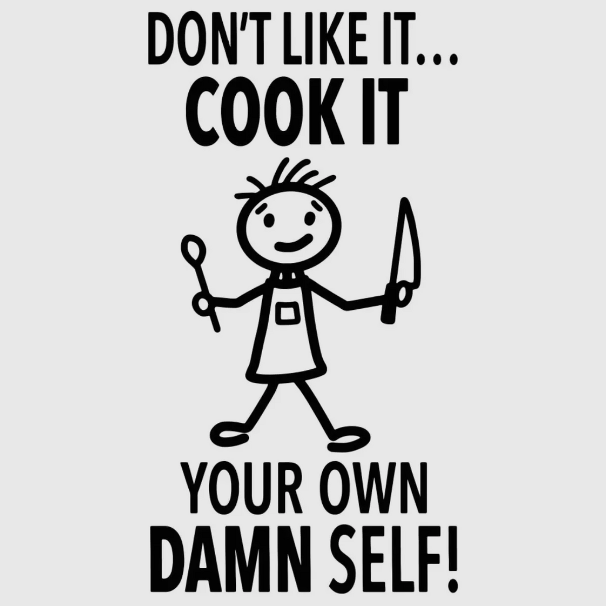 DON’T LIKE IT...COOK IT YOUR OWN DAMN SELF Kitchen Tea Towel HEY NOW Brand By Fabdaz - Novelty Socks And Slippers