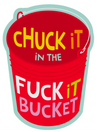 FUNATIC Brand CHUCK IT IN THE FUCK IT BUCKET Vinyl Sticker - Novelty Socks And Slippers