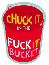 FUNATIC Brand CHUCK IT IN THE FUCK IT BUCKET Vinyl Sticker - Novelty Socks And Slippers