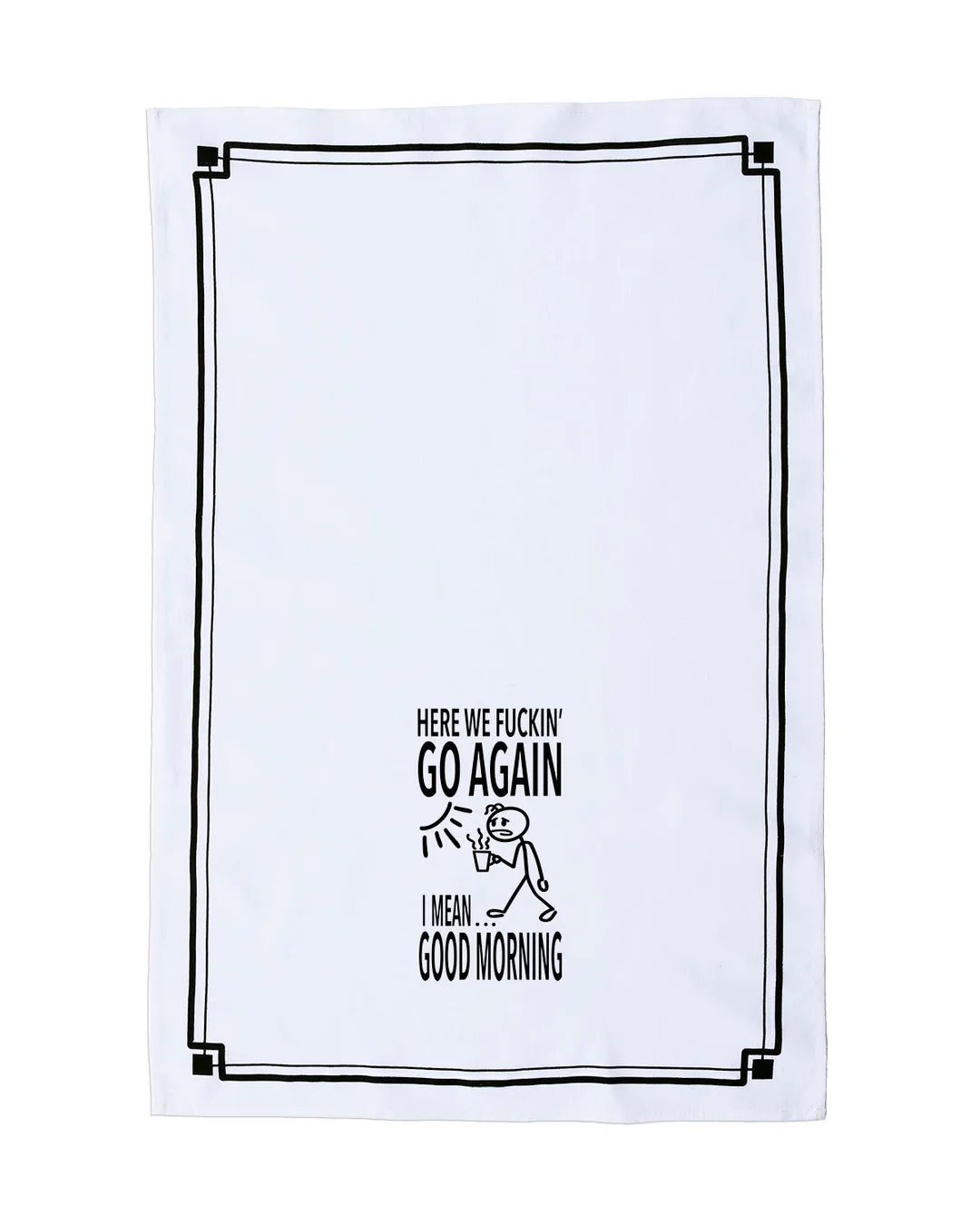 HEY NOW Brand By Fabdaz HERE WE FUCKIN’ GO AGAIN I MEAN… GOOD MORNING Kitchen Tea Towel - Novelty Socks And Slippers