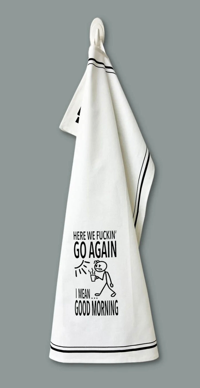 HEY NOW Brand By Fabdaz HERE WE FUCKIN’ GO AGAIN I MEAN… GOOD MORNING Kitchen Tea Towel - Novelty Socks And Slippers