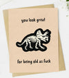 Sassy Birthday Greeting Card YOU LOOK GREAT FOR BEING OLD AS FUCK - Novelty Socks And Slippers