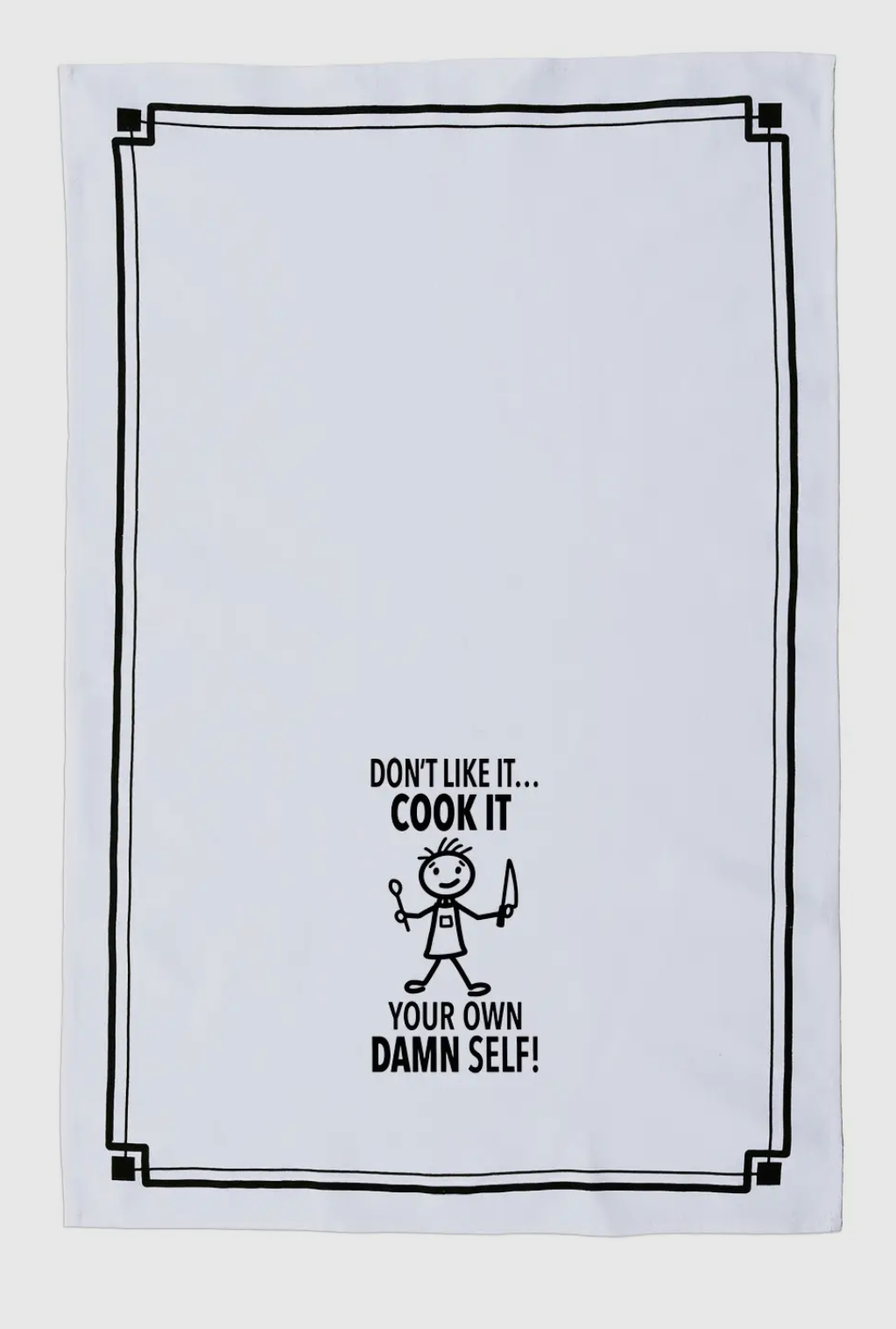 DON’T LIKE IT...COOK IT YOUR OWN DAMN SELF Kitchen Tea Towel HEY NOW Brand By Fabdaz - Novelty Socks And Slippers