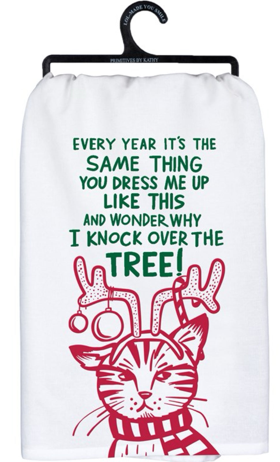 PRIMITIVES BY KATHY CAT CHRISTMAS TEA TOWEL ‘YOU DRESS ME UP LIKE THIS & WONDER WHY I KNOCK OVER THE TREE’ - Novelty Socks for Less