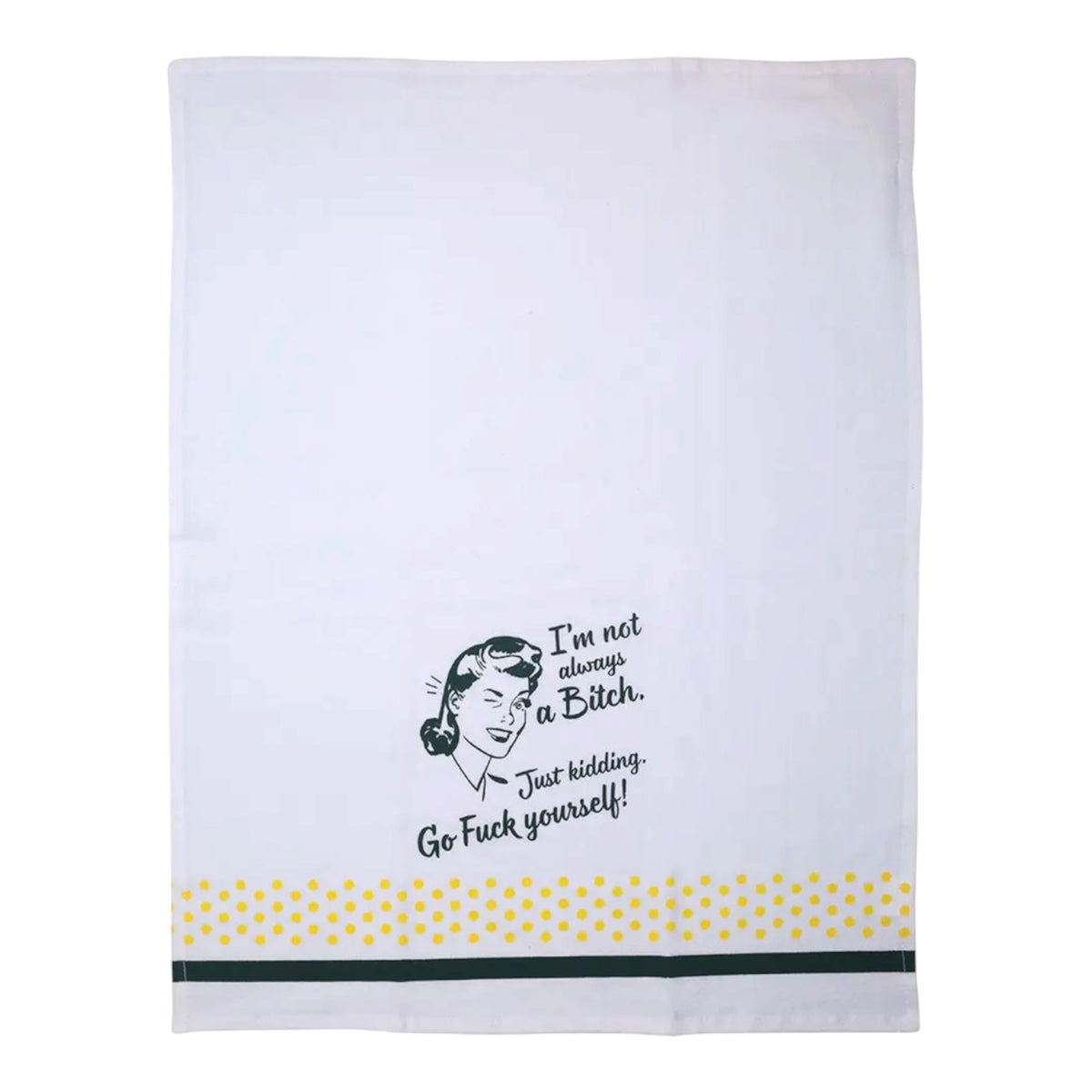 I’M NOT ALWAYS A BITCH JUST KIDDING GO FUCK YOURSELF KITCHEN TEA TOWEL FUNATIC BRAND