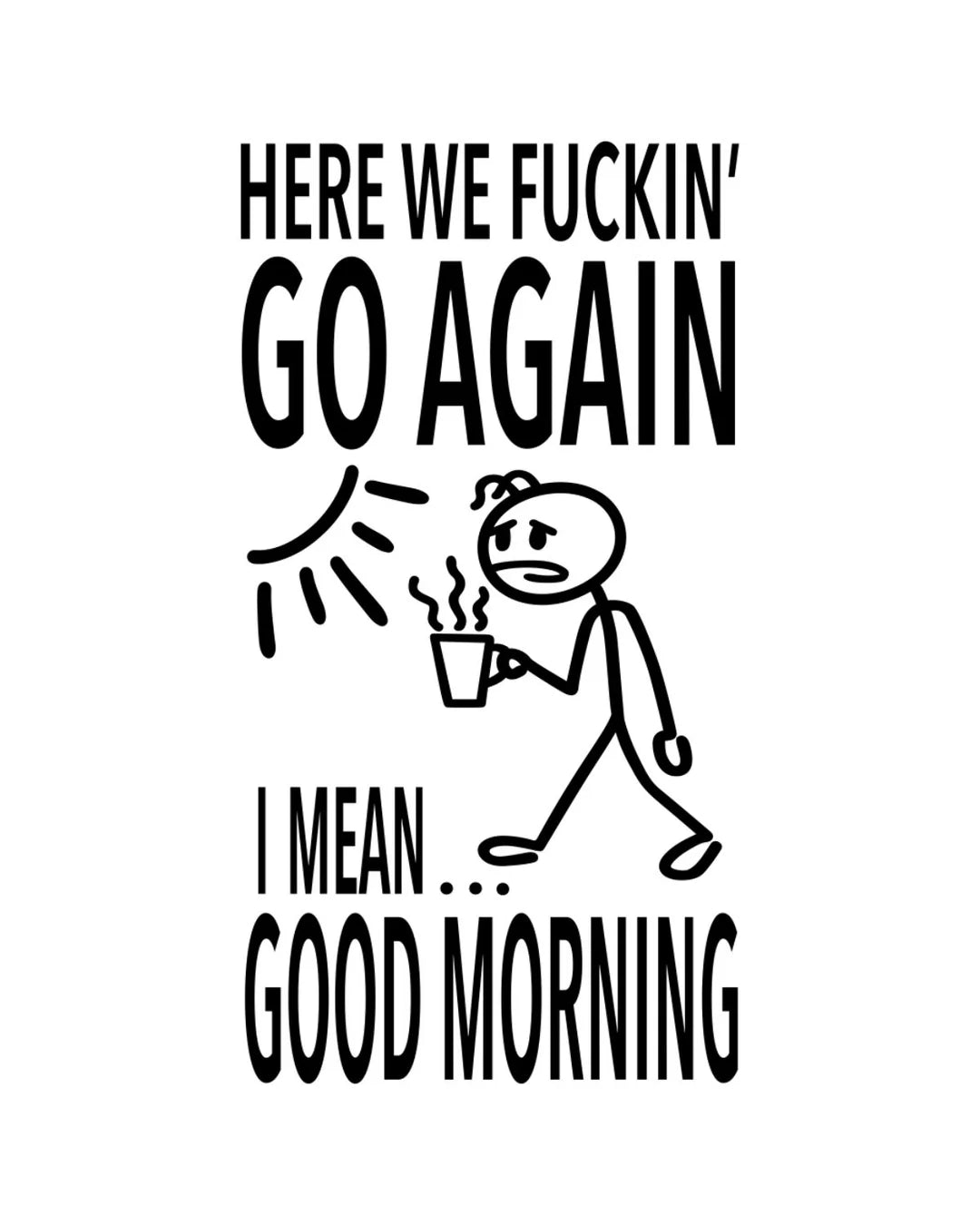 HEY NOW Brand By Fabdaz HERE WE FUCKIN’ GO AGAIN I MEAN… GOOD MORNING Kitchen Tea Towel - Novelty Socks And Slippers