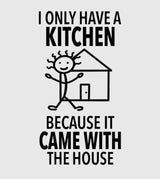 I ONLY HAVE A KITCHEN BECAUSE IT CAME WITH THE HOUSE Kitchen Tea Towel HEY NOW Brand By Fabdaz - Novelty Socks And Slippers