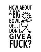 HEY NOW Brand By Fabdaz HOW ABOUT A BIG BOWL OF… I DON’T GIVE A FUCK Kitchen Tea Towel - Novelty Socks And Slippers