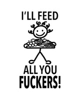 HEY NOW Brand By Fabdaz I’LL FEED ALL YOU FUCKERS Kitchen Tea Towel - Novelty Socks And Slippers
