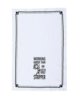 HEY NOW Brand By Fabdaz WORKING HARDER THAN AN UGLY STRIPPER Kitchen Tea Towel - Novelty Socks And Slippers