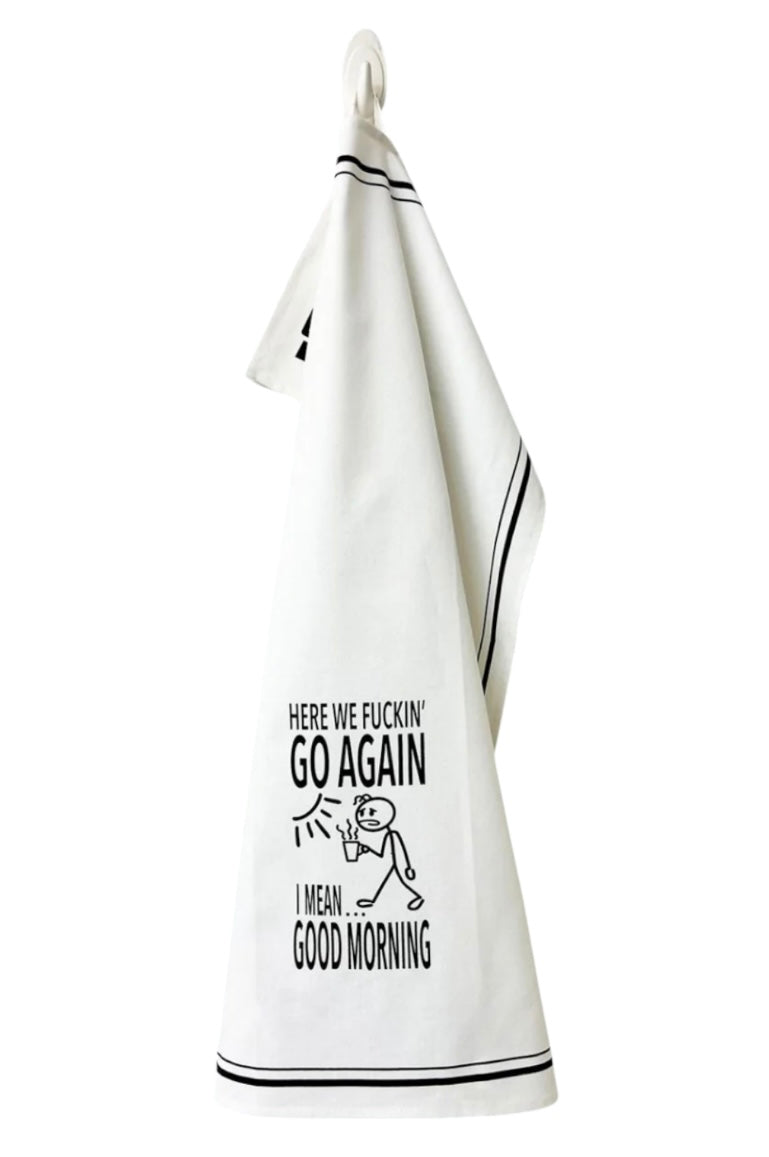 HEY NOW Brand By Fabdaz HERE WE FUCKIN’ GO AGAIN I MEAN… GOOD MORNING Kitchen Tea Towel - Novelty Socks And Slippers