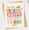 Sassy Birthday Greeting Card I AM SO FUCKIN’ HAPPY YOU WERE BORN - Novelty Socks And Slippers