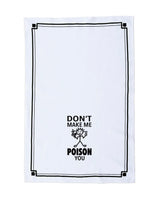 HEY NOW Brand By Fabdaz DON’T MAKE ME POISON YOU Kitchen Tea Towel - Novelty Socks And Slippers