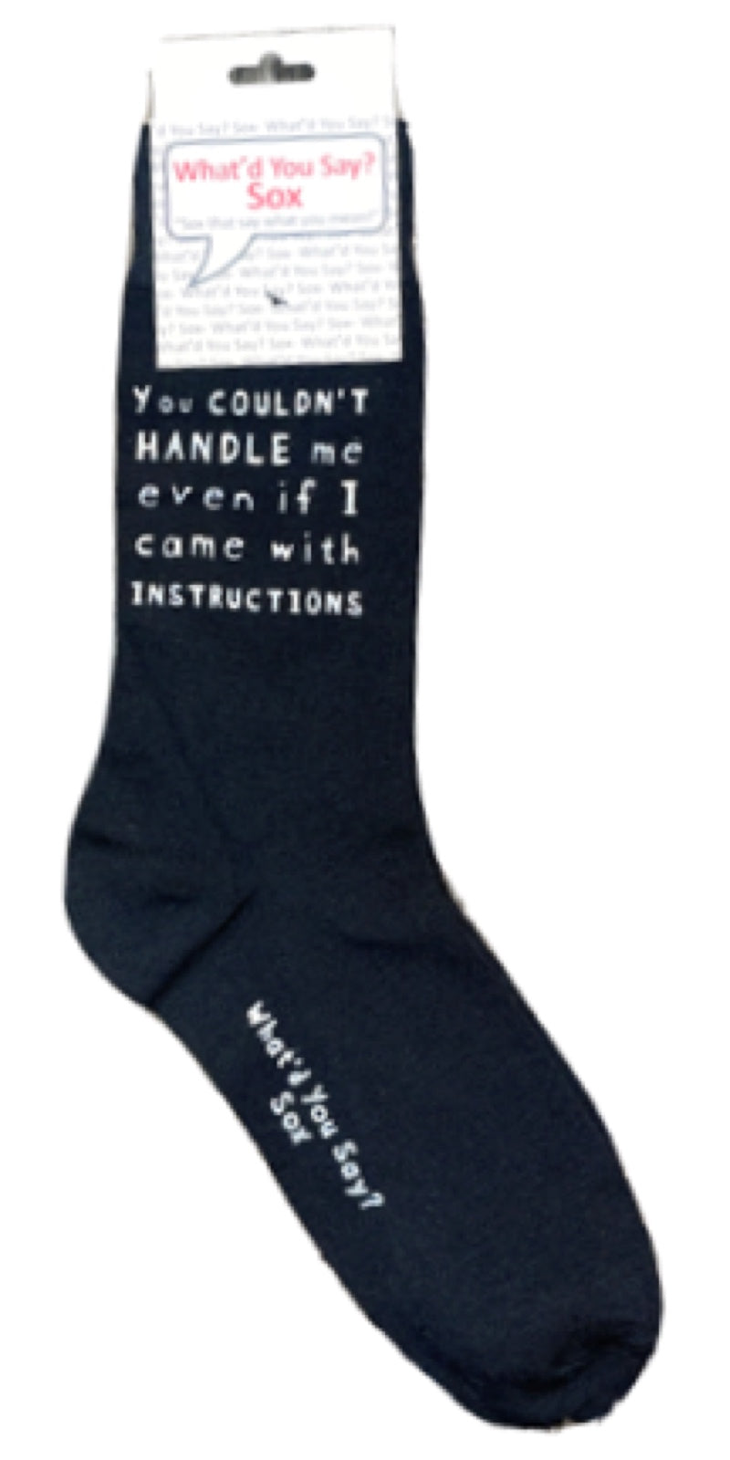 WHAT’D YOU SAY? Sox Brand Unisex ‘YOU COULDN’T HANDLE ME EVEN IF I CAME WITH INSTRUCTIONS’ Socks - Novelty Socks for Less